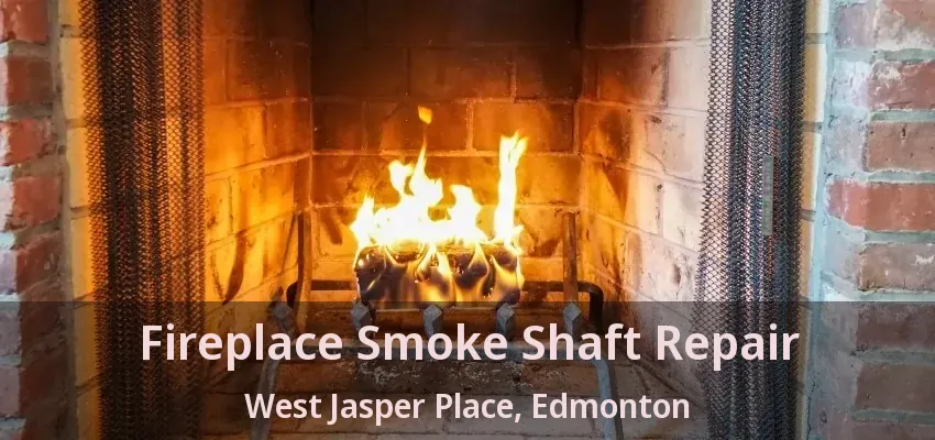 Fireplace Smoke Shaft Repair West Jasper Place, Edmonton - AB