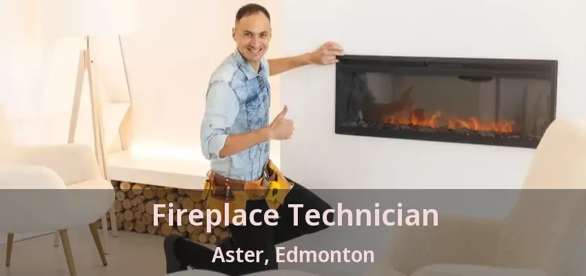 Fireplace Technician Aster, Edmonton - AB