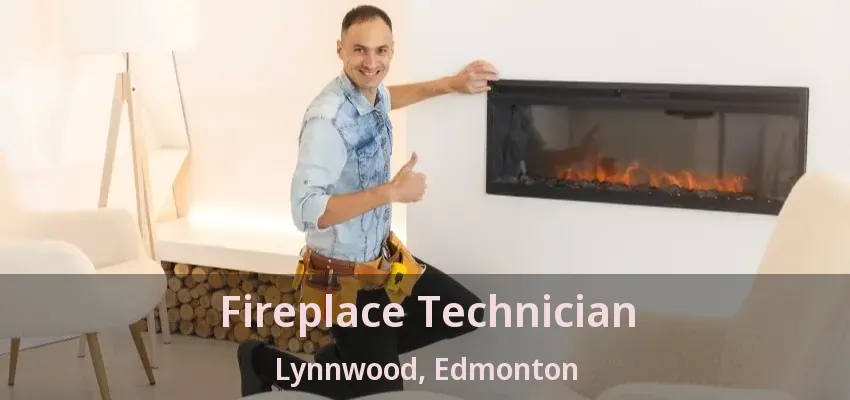 Fireplace Technician Lynnwood, Edmonton - AB