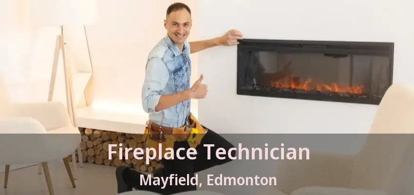 Fireplace Technician Mayfield, Edmonton - AB Fireplace Technician Mayfield, Edmonton - AB