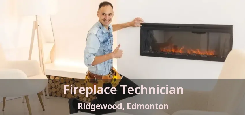 Fireplace Technician Ridgewood, Edmonton - AB