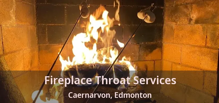 Fireplace Throat Services Caernarvon, Edmonton - AB Fireplace Throat Services Caernarvon, Edmonton - AB