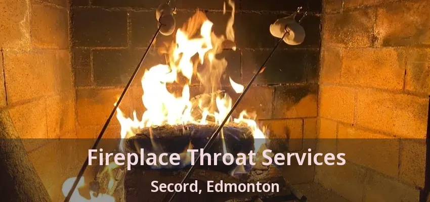Fireplace Throat Services Secord, Edmonton - AB Fireplace Throat Services Secord, Edmonton - AB