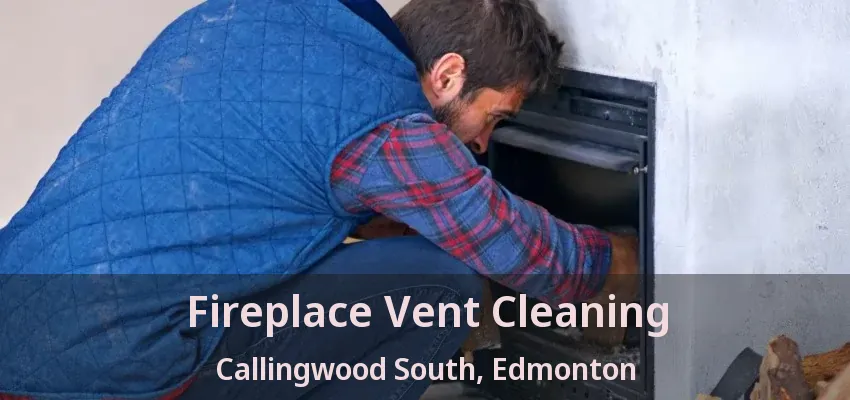 Fireplace Vent Cleaning Callingwood South, Edmonton - AB Fireplace Vent Cleaning Callingwood South, Edmonton - AB