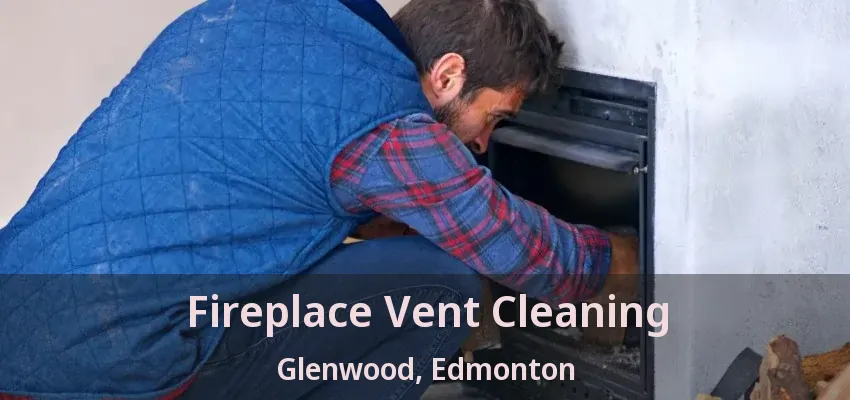 Fireplace Vent Cleaning Glenwood, Edmonton - AB