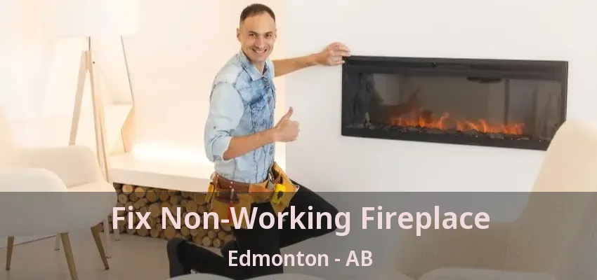 Fix Non-Working Fireplace Edmonton - AB