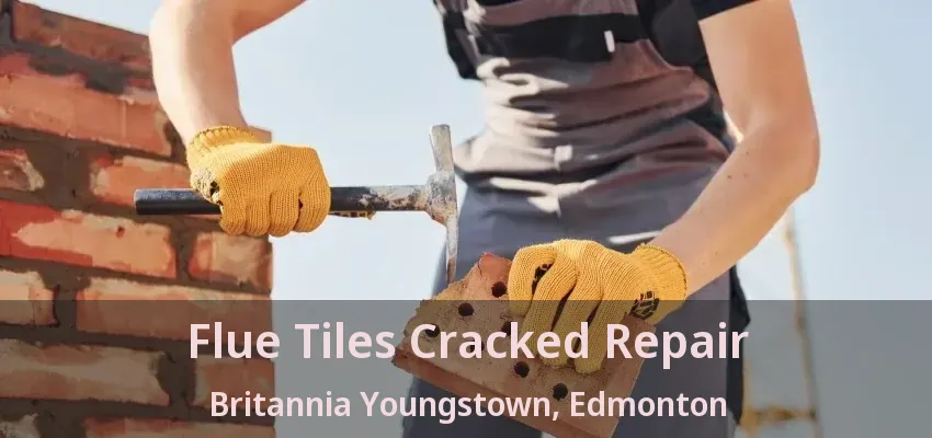 Flue Tiles Cracked Repair Britannia Youngstown, Edmonton - AB