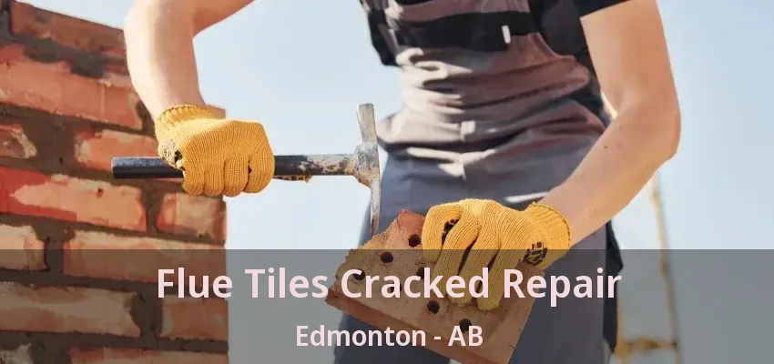 Flue Tiles Cracked Repair Edmonton - AB