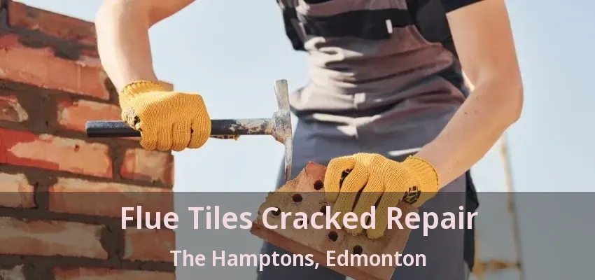 Flue Tiles Cracked Repair The Hamptons, Edmonton - AB Flue Tiles Cracked Repair The Hamptons, Edmonton - AB