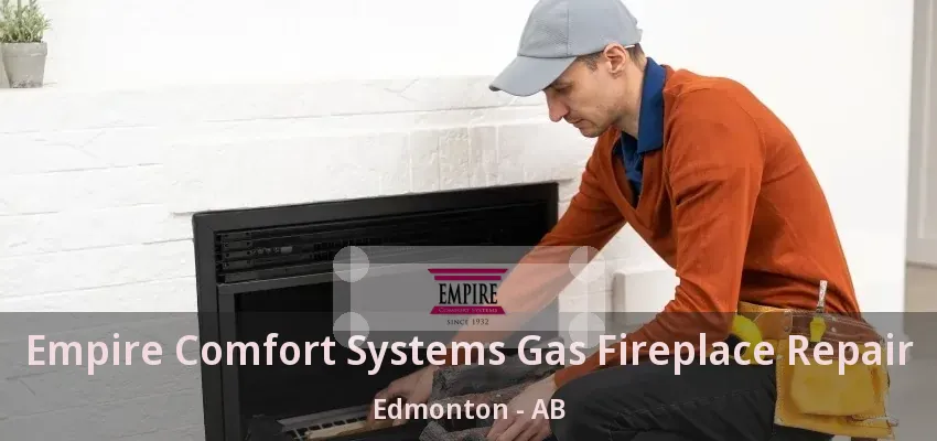 Empire Comfort Systems Gas Fireplace Repair Edmonton - AB