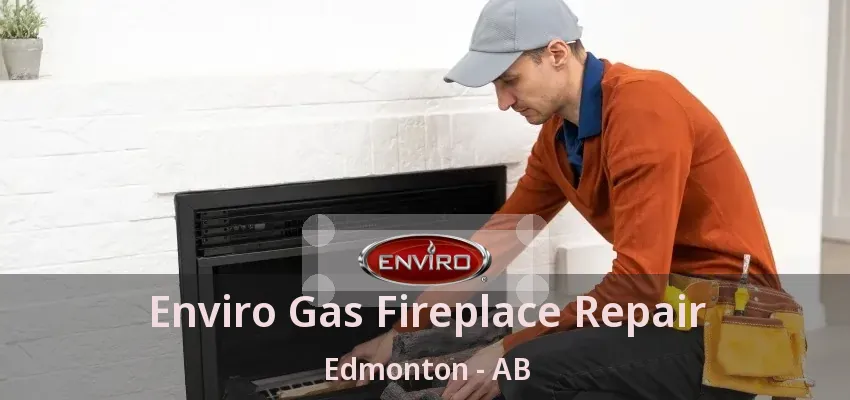 Enviro Gas Fireplace Repair Edmonton - AB