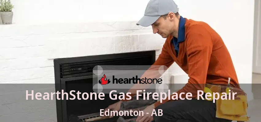 HearthStone Gas Fireplace Repair Edmonton - AB HearthStone Gas Fireplace Repair Edmonton - AB