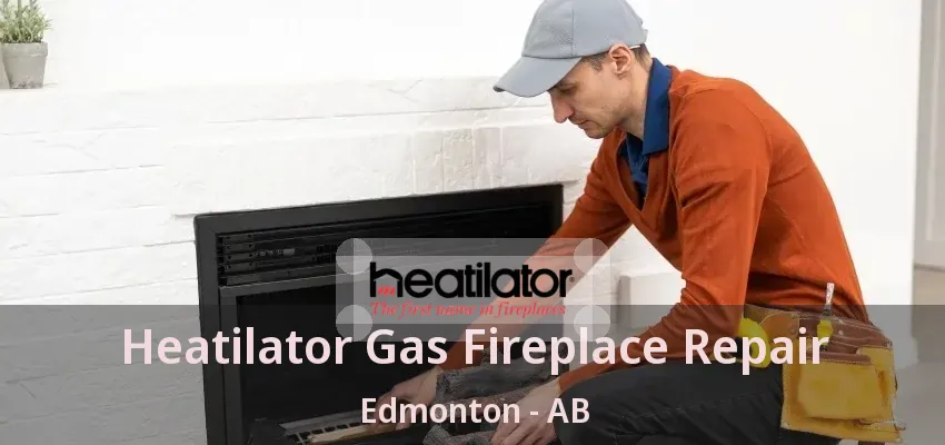 Heatilator Gas Fireplace Repair Edmonton - AB