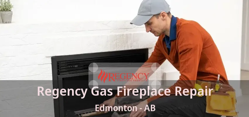 Regency Gas Fireplace Repair Edmonton - AB
