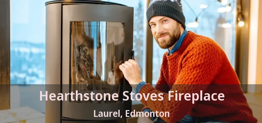 Hearthstone Stoves Fireplace Laurel, Edmonton - AB Hearthstone Stoves Fireplace Laurel, Edmonton - AB