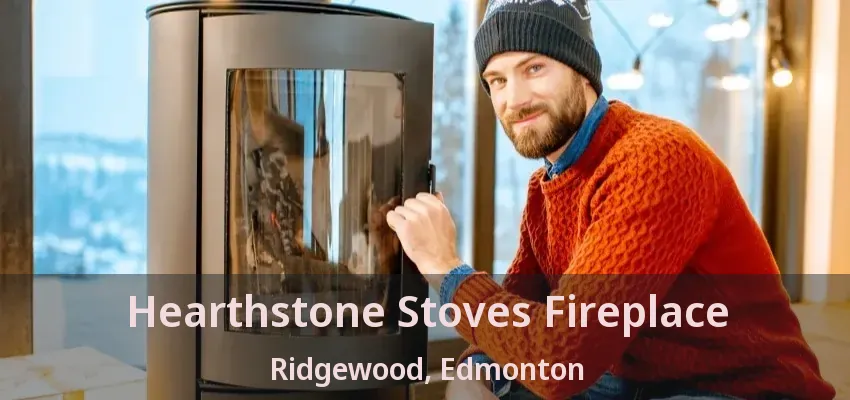 Hearthstone Stoves Fireplace Ridgewood, Edmonton - AB