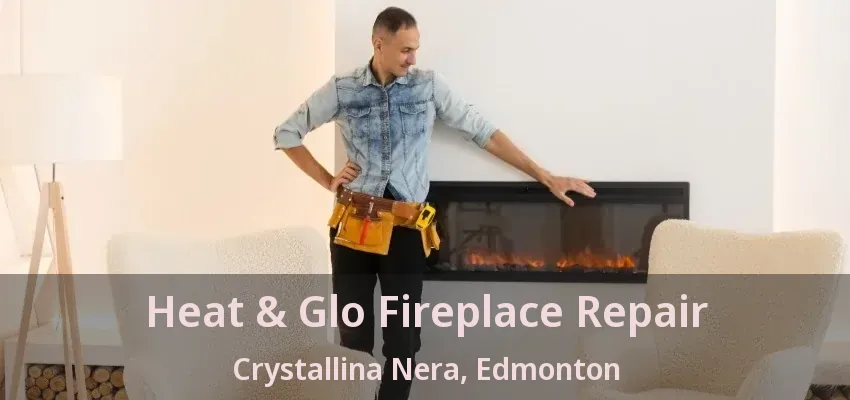 Heat & Glo Fireplace Repair Crystallina Nera, Edmonton - AB