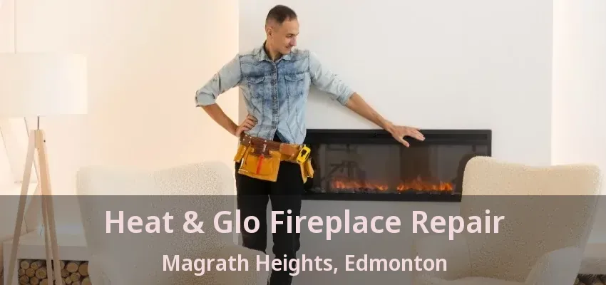 Heat & Glo Fireplace Repair Magrath Heights, Edmonton - AB