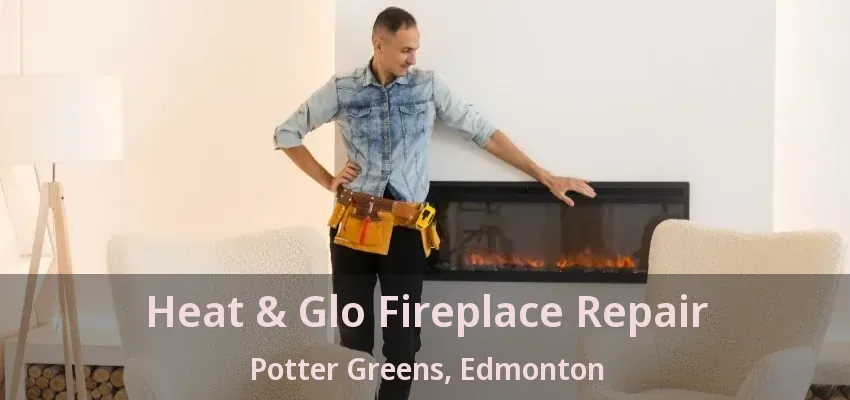Heat & Glo Fireplace Repair Potter Greens, Edmonton - AB