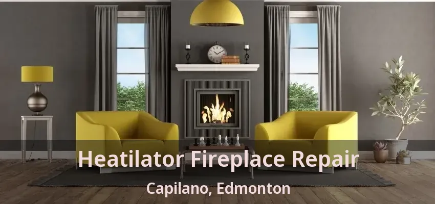 Heatilator Fireplace Repair Capilano, Edmonton - AB