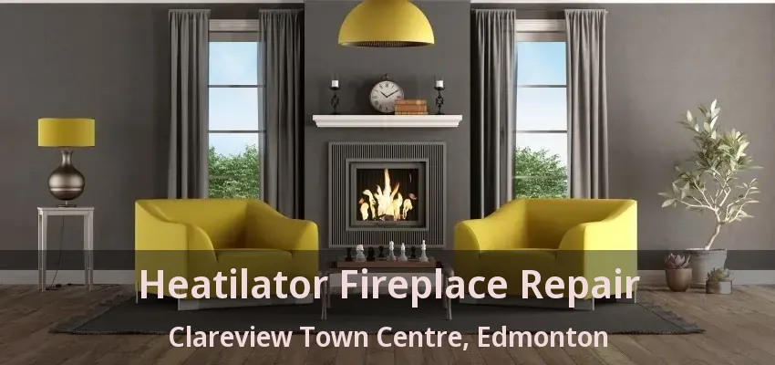 Heatilator Fireplace Repair Clareview Town Centre, Edmonton - AB Heatilator Fireplace Repair Clareview Town Centre, Edmonton - AB