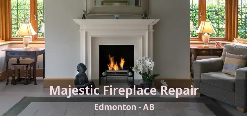 Majestic Fireplace Repair Edmonton - AB