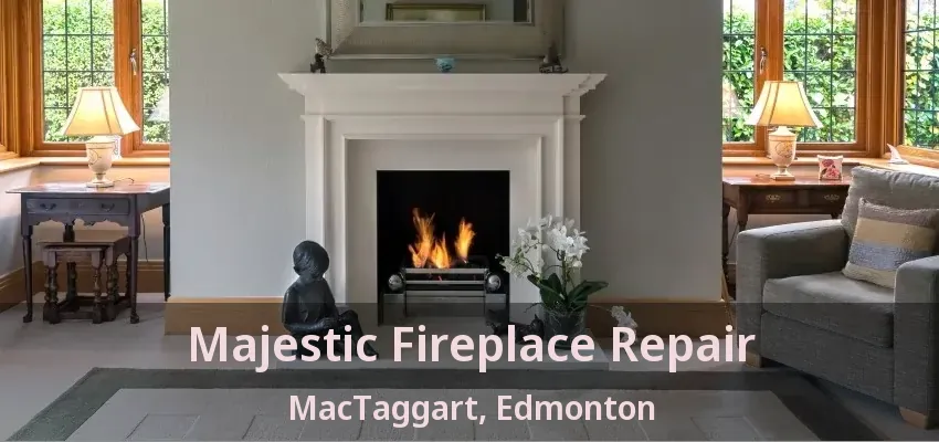 Majestic Fireplace Repair MacTaggart, Edmonton - AB Majestic Fireplace Repair MacTaggart, Edmonton - AB