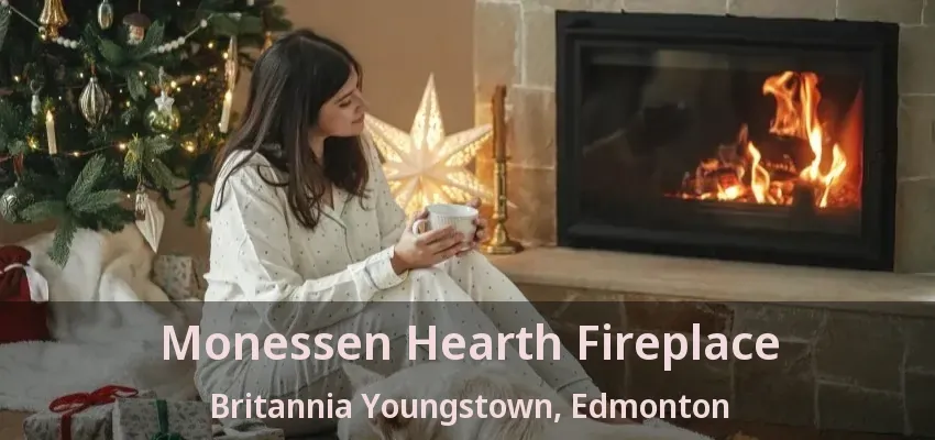 Monessen Hearth Fireplace Britannia Youngstown, Edmonton - AB
