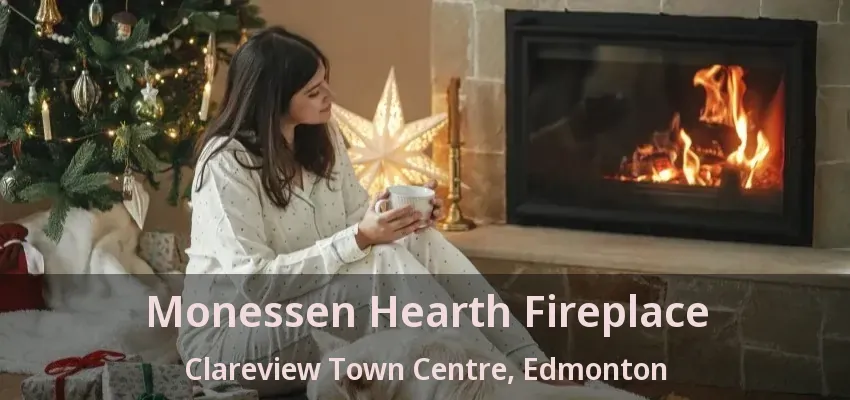 Monessen Hearth Fireplace Clareview Town Centre, Edmonton - AB