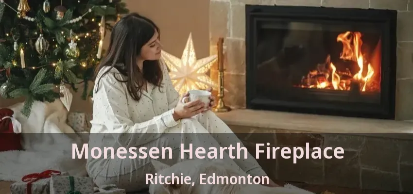 Monessen Hearth Fireplace Ritchie, Edmonton - AB