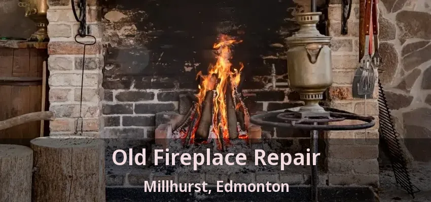 Old Fireplace Repair Millhurst, Edmonton - AB