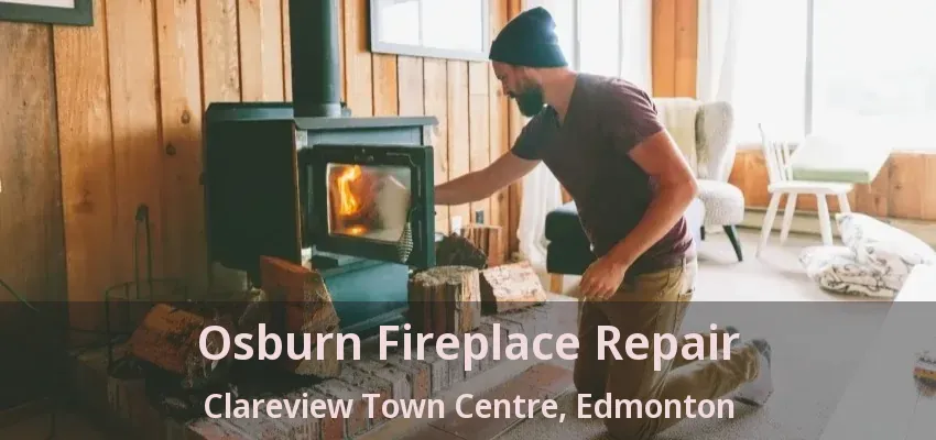 Osburn Fireplace Repair Clareview Town Centre, Edmonton - AB