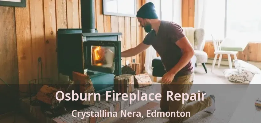 Osburn Fireplace Repair Crystallina Nera, Edmonton - AB