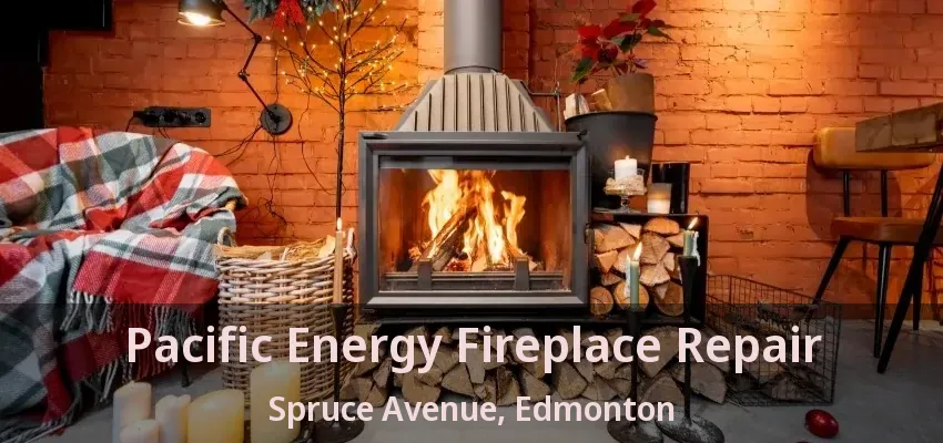 Pacific Energy Fireplace Repair Spruce Avenue, Edmonton - AB