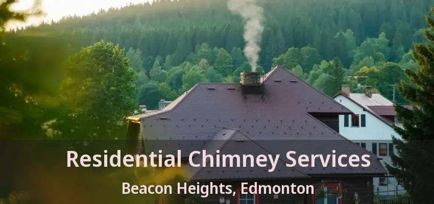 Residential Chimney Services Beacon Heights, Edmonton - AB