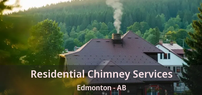 Residential Chimney Services Edmonton - AB