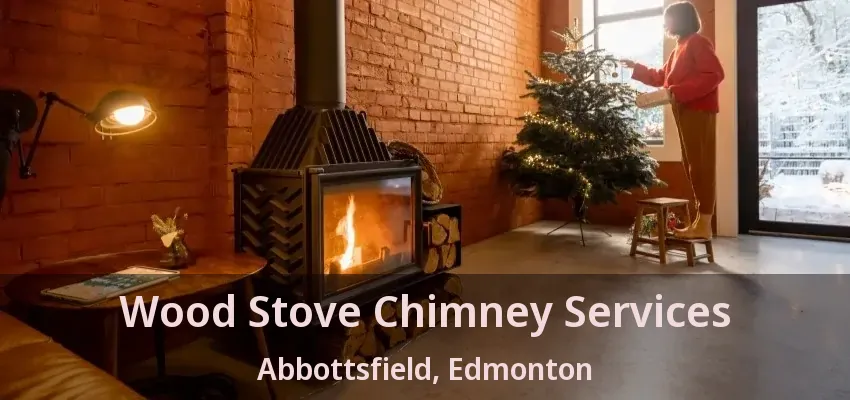 Wood Stove Chimney Services Abbottsfield, Edmonton - AB