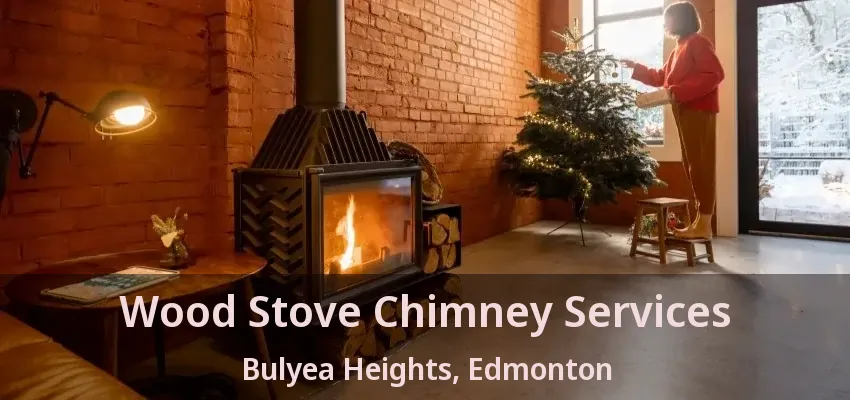 Wood Stove Chimney Services Bulyea Heights, Edmonton - AB