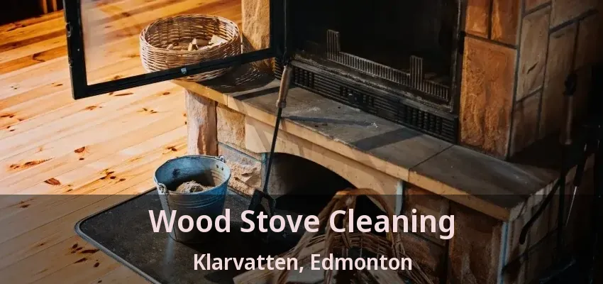 Wood Stove Cleaning Klarvatten, Edmonton - AB